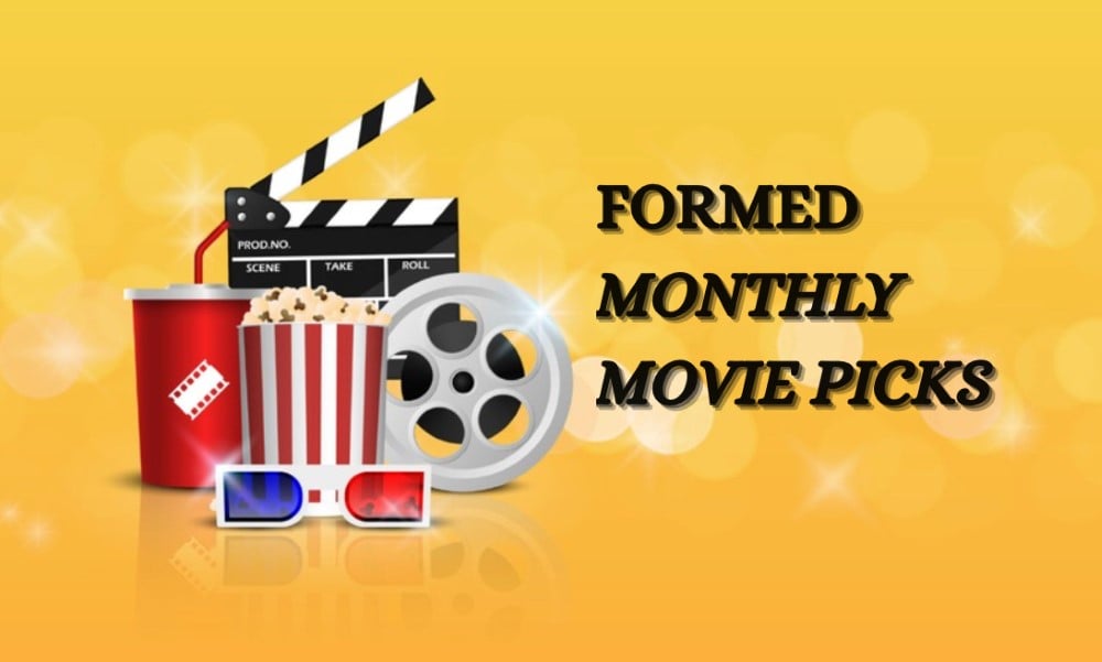 Formed monthly movie picks